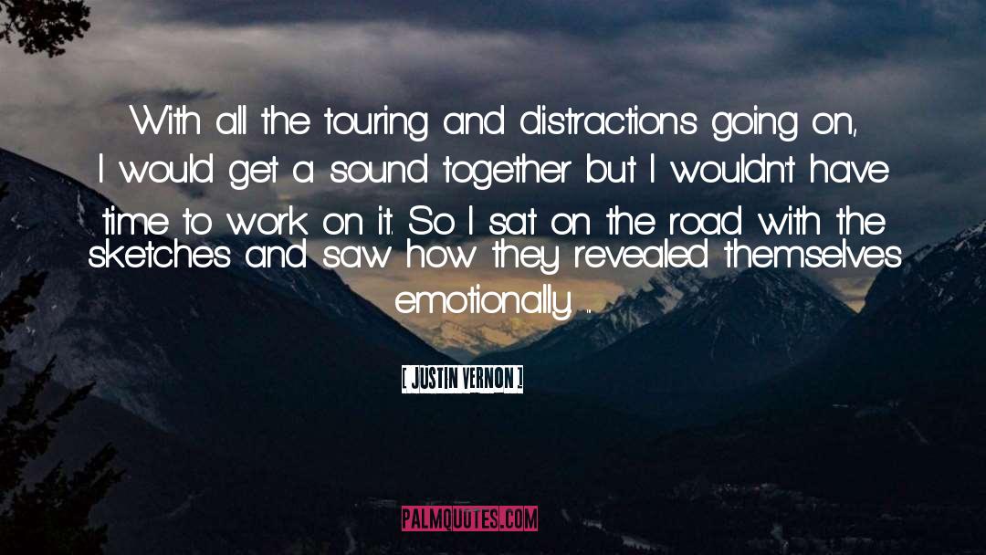 Justin Vernon Quotes: With all the touring and