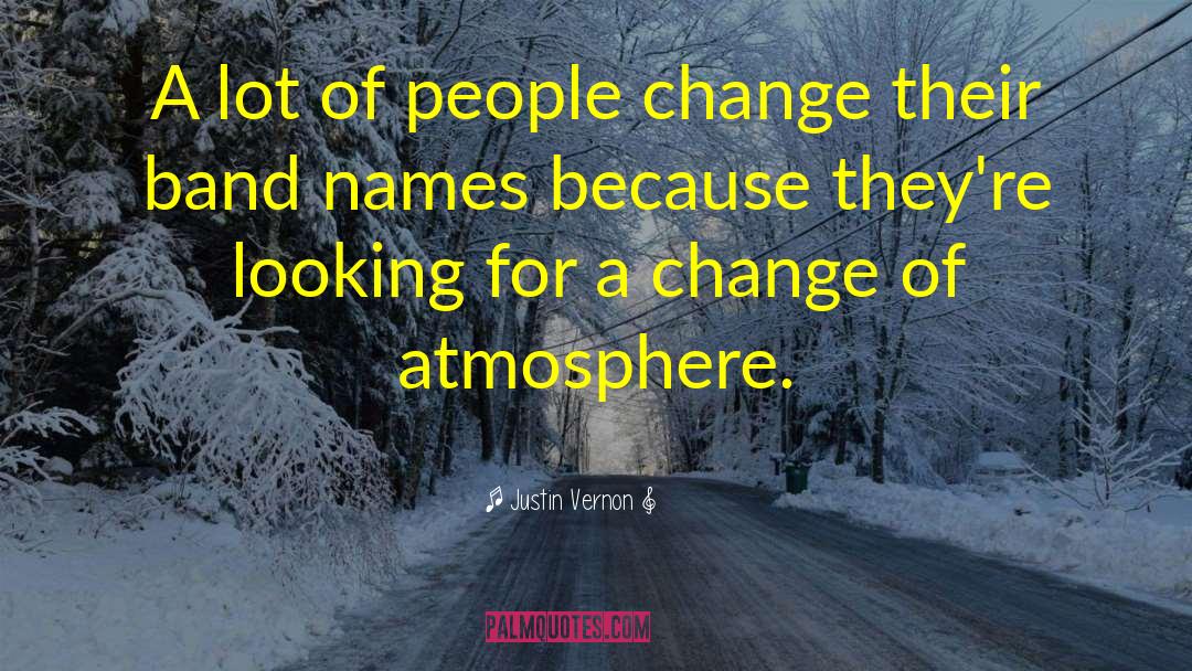 Justin Vernon Quotes: A lot of people change