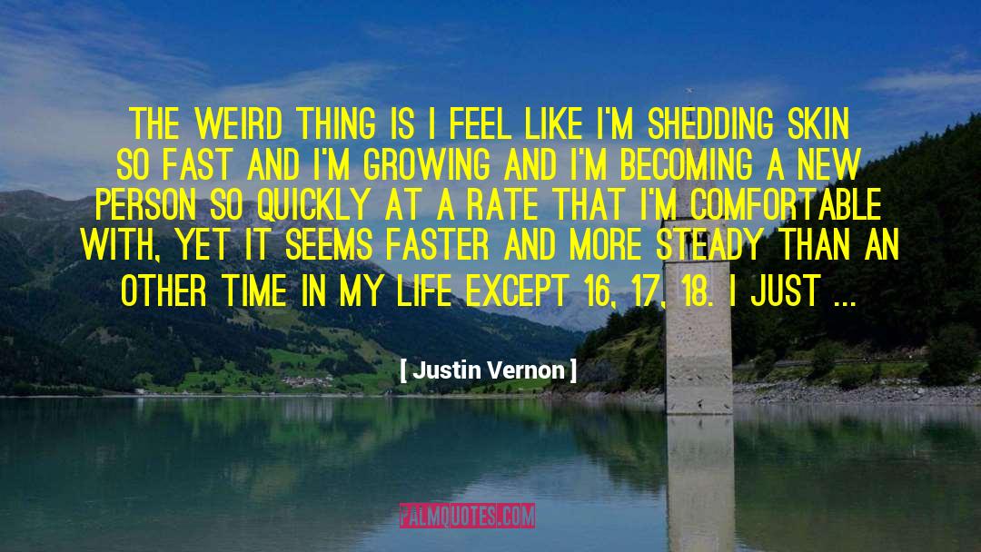 Justin Vernon Quotes: The weird thing is I