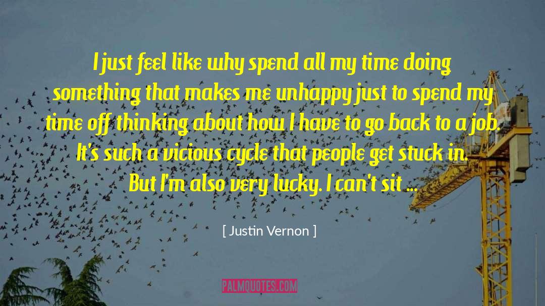 Justin Vernon Quotes: I just feel like why