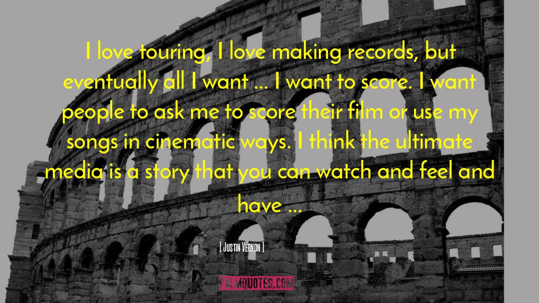 Justin Vernon Quotes: I love touring, I love