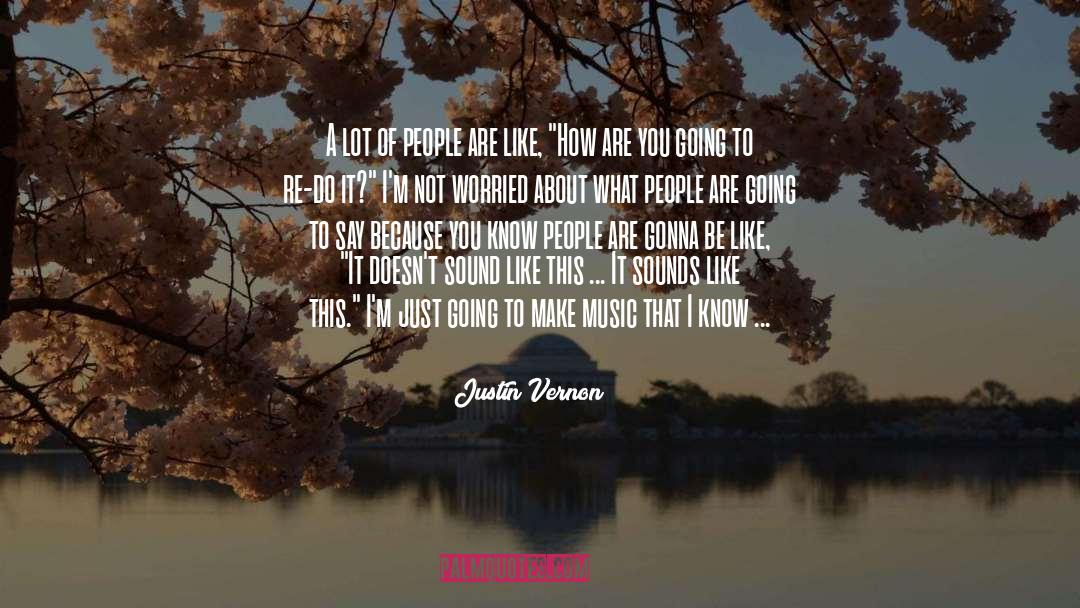 Justin Vernon Quotes: A lot of people are