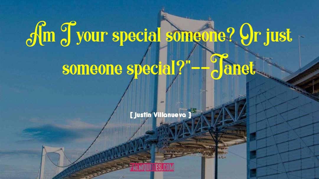 Justin Villanueva Quotes: Am I your special someone?