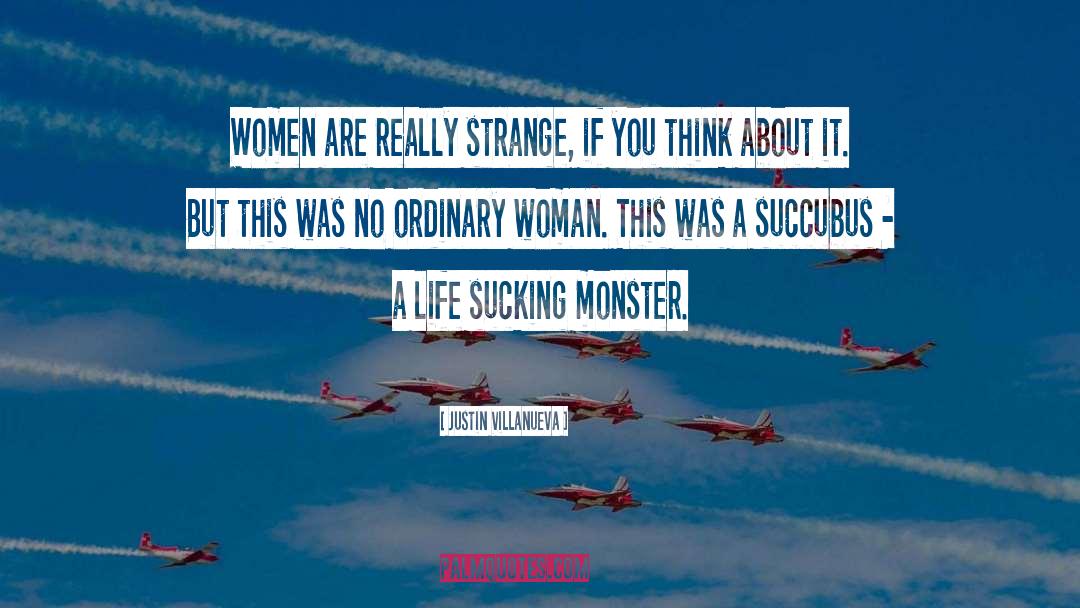 Justin Villanueva Quotes: Women are really strange, if