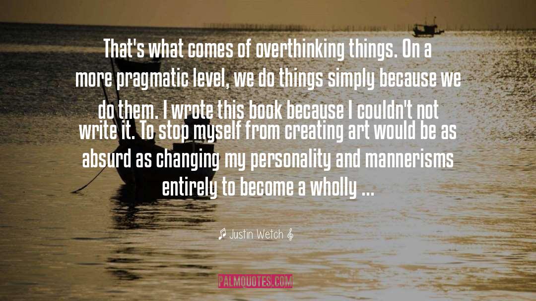 Justin Wetch Quotes: That's what comes of overthinking