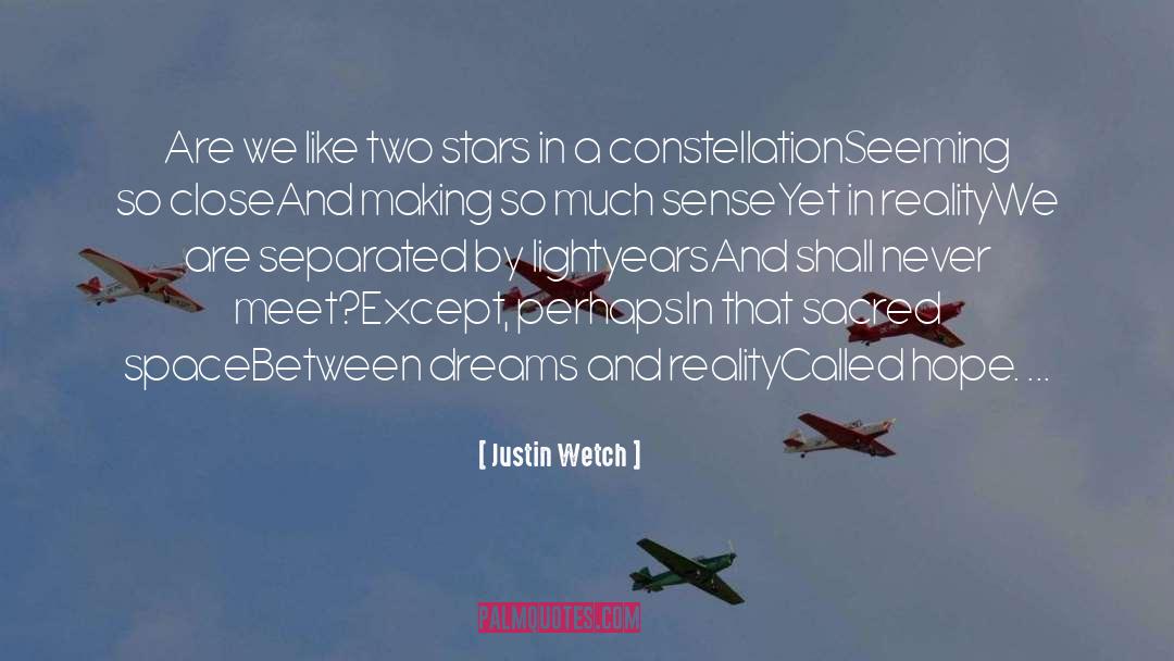Justin Wetch Quotes: Are we like two stars