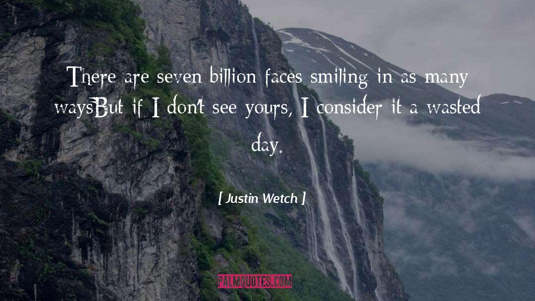 Justin Wetch Quotes: There are seven billion faces