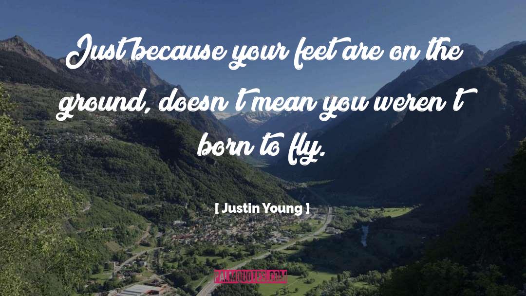 Justin Young Quotes: Just because your feet are