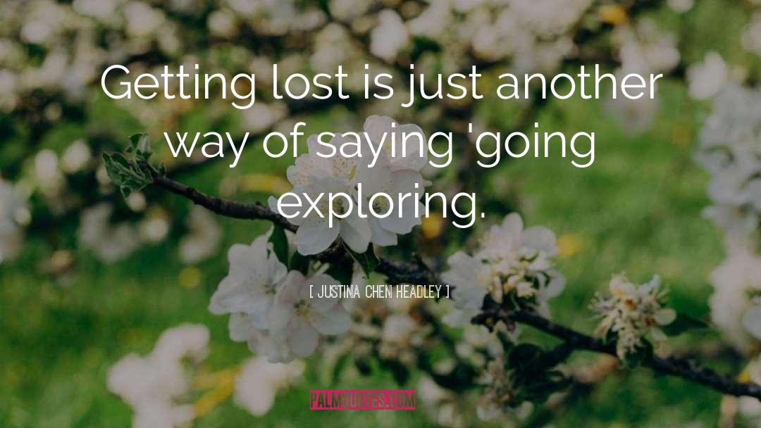 Justina Chen Headley Quotes: Getting lost is just another