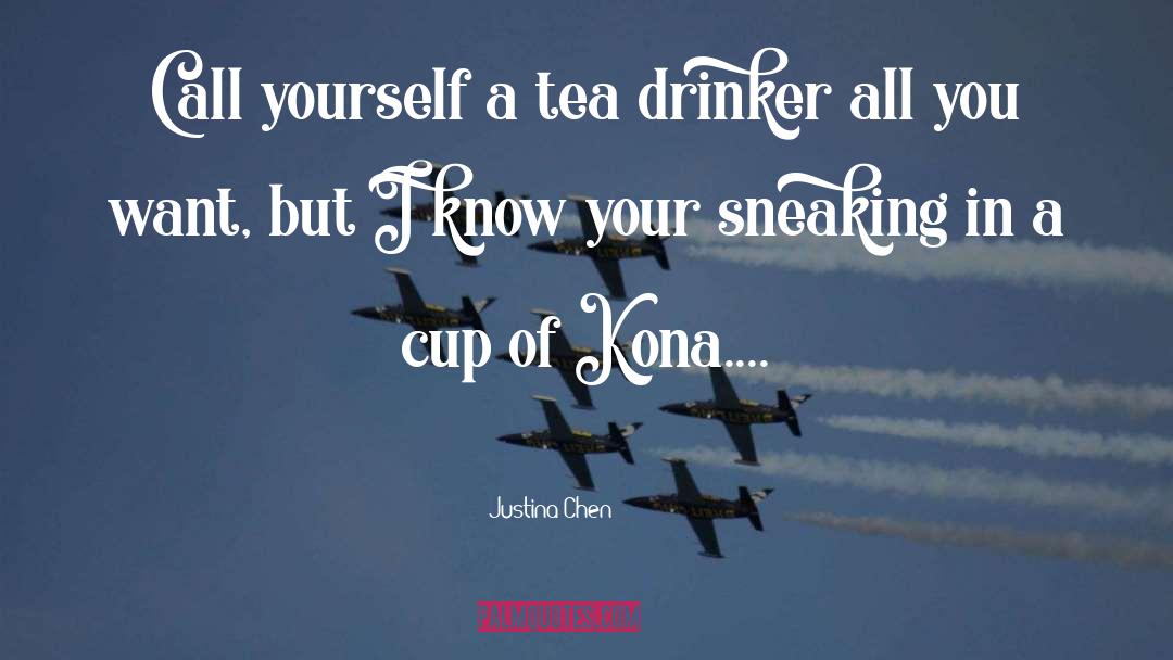 Justina Chen Quotes: Call yourself a tea drinker