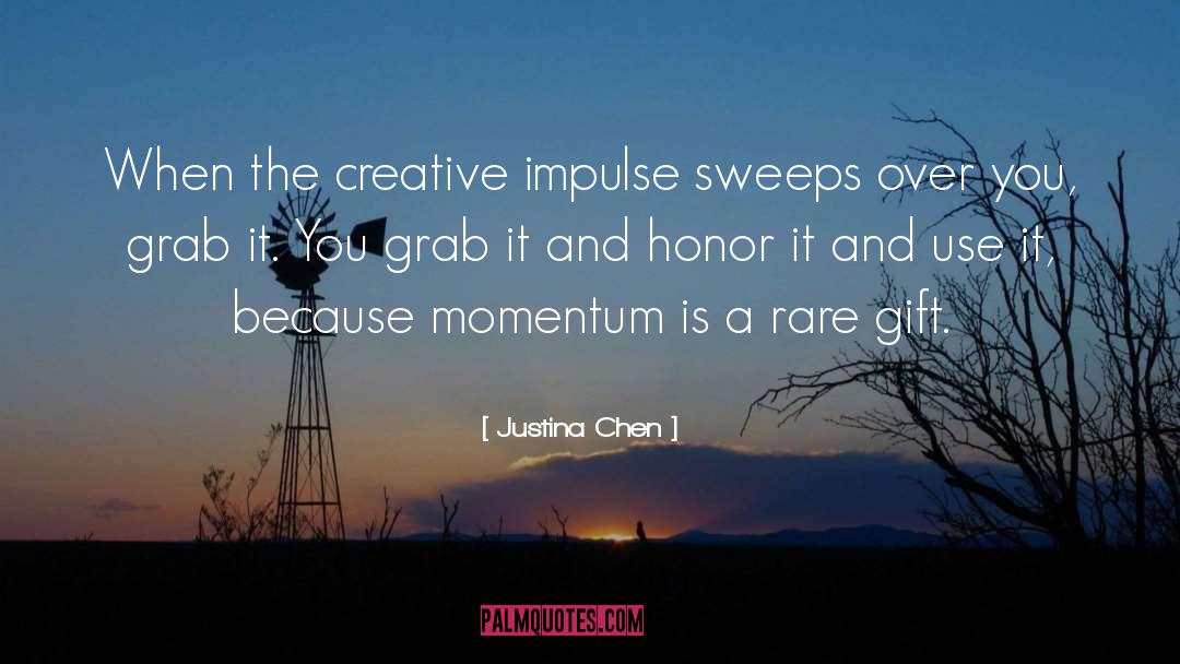 Justina Chen Quotes: When the creative impulse sweeps