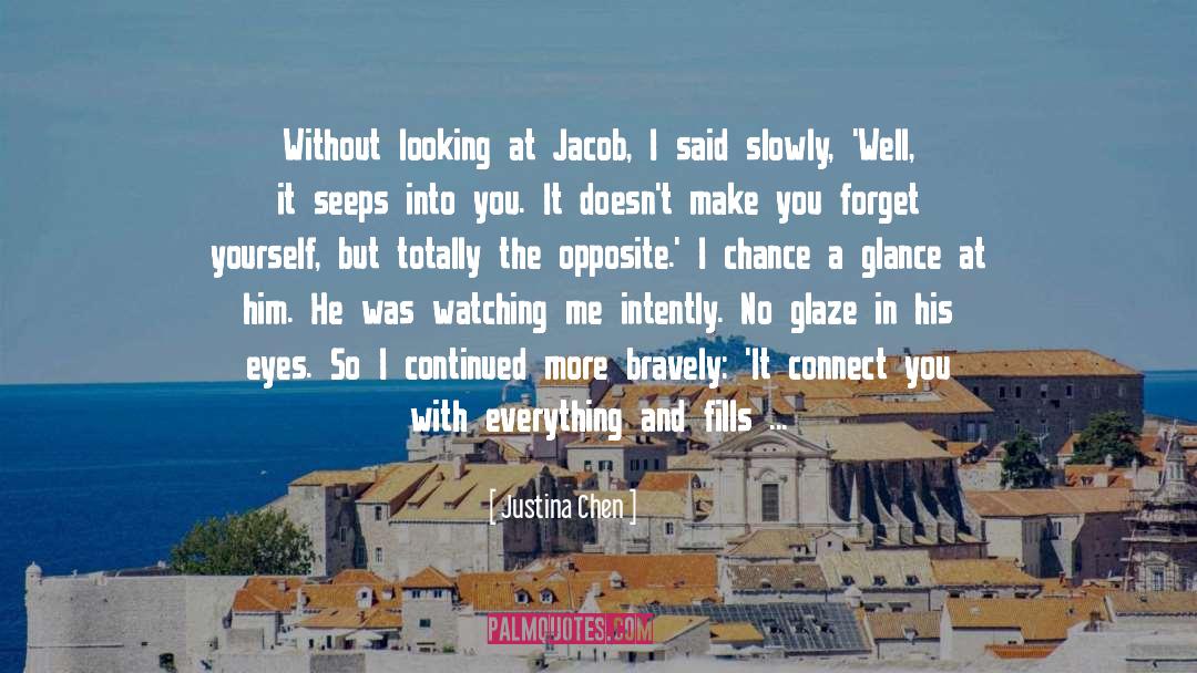 Justina Chen Quotes: Without looking at Jacob, I