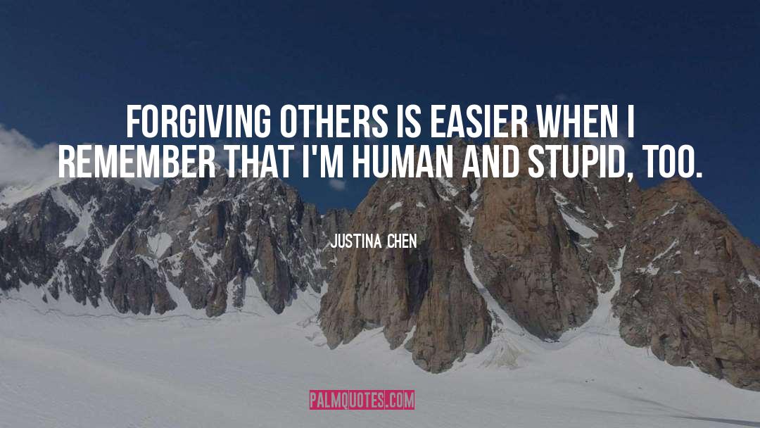 Justina Chen Quotes: Forgiving others is easier when