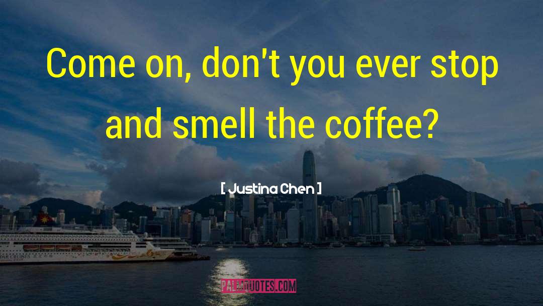 Justina Chen Quotes: Come on, don't you ever