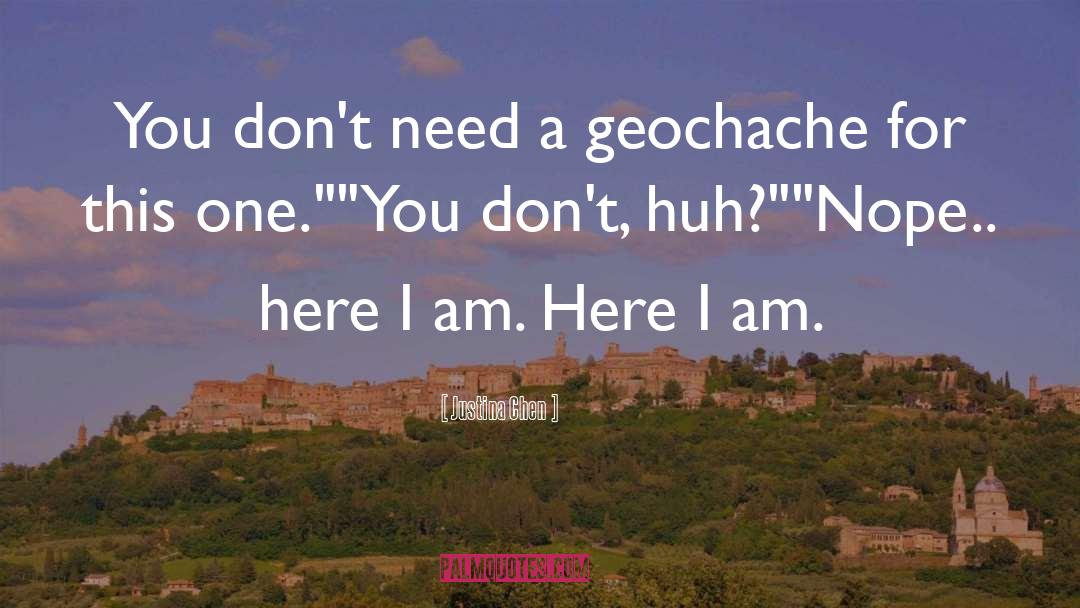 Justina Chen Quotes: You don't need a geochache