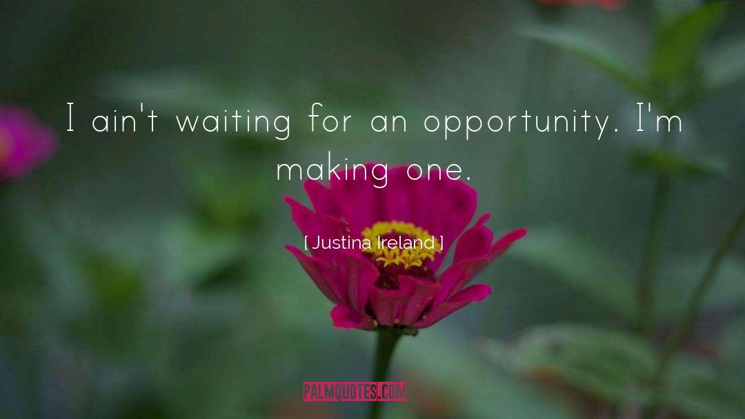 Justina Ireland Quotes: I ain't waiting for an