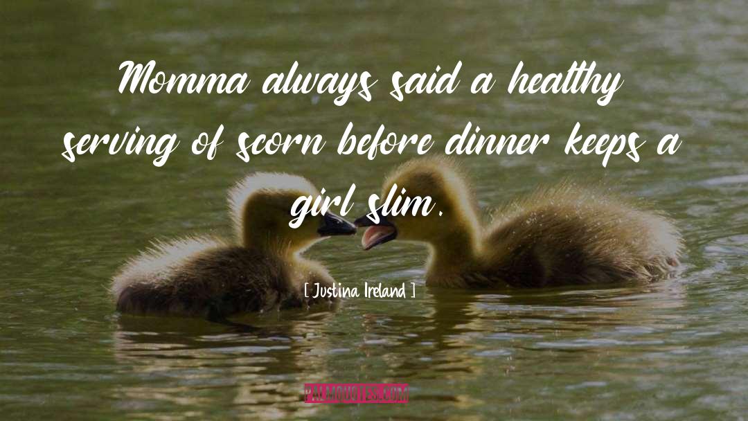 Justina Ireland Quotes: Momma always said a healthy