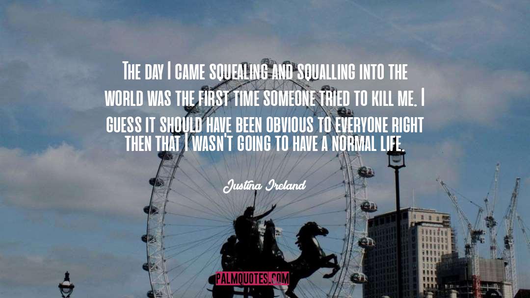 Justina Ireland Quotes: The day I came squealing