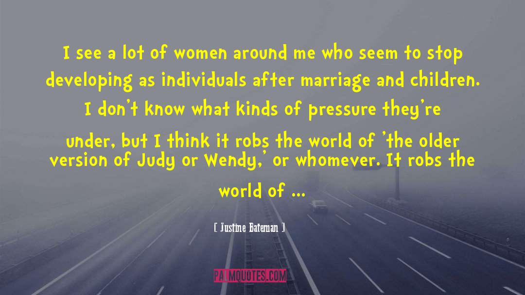 Justine Bateman Quotes: I see a lot of