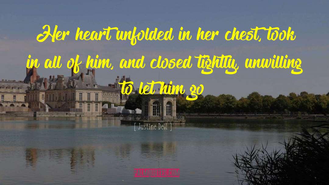 Justine Dell Quotes: Her heart unfolded in her