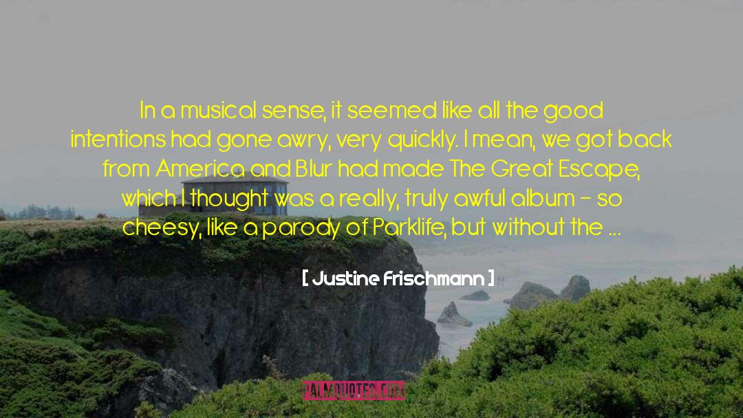 Justine Frischmann Quotes: In a musical sense, it