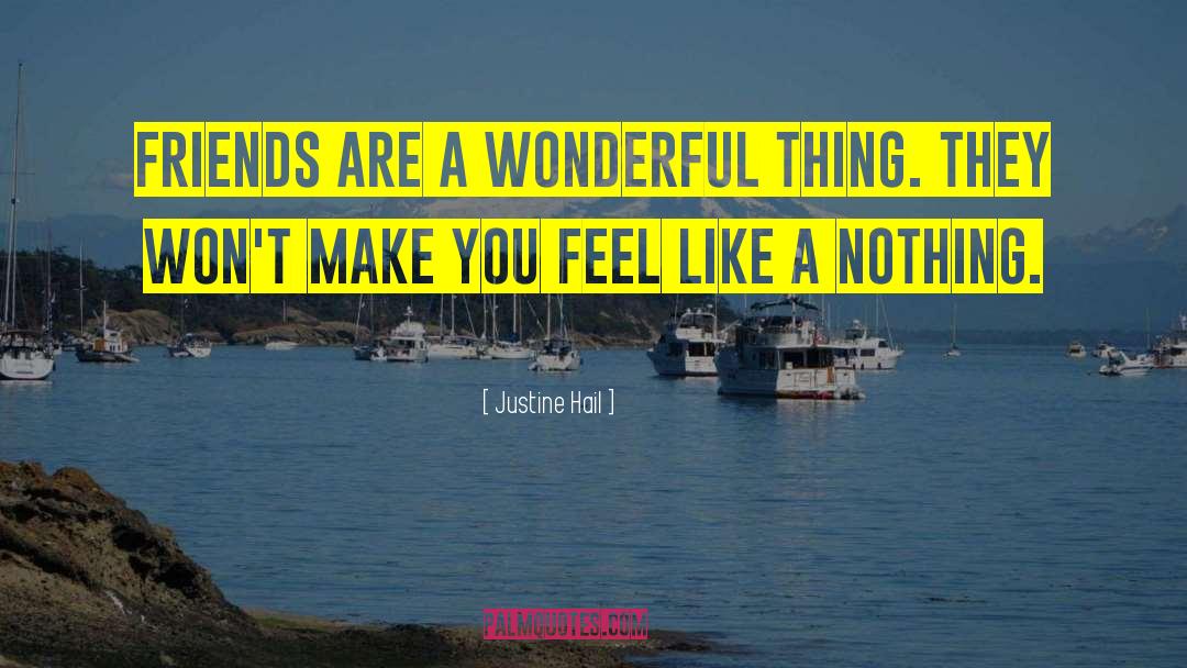 Justine Hail Quotes: Friends are a wonderful thing.