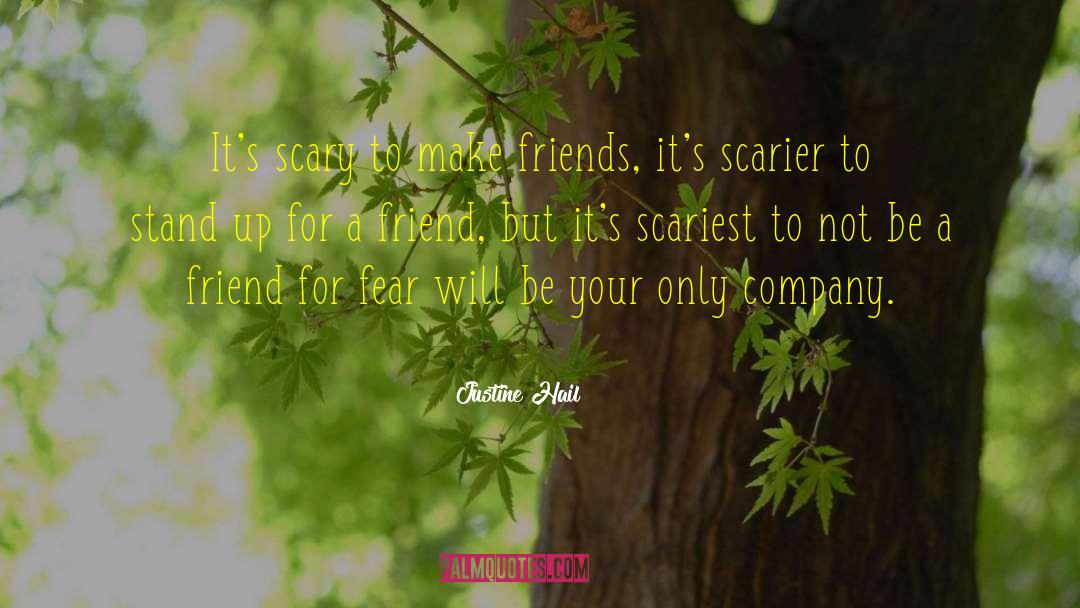 Justine Hail Quotes: It's scary to make friends,