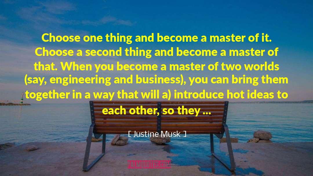 Justine Musk Quotes: Choose one thing and become