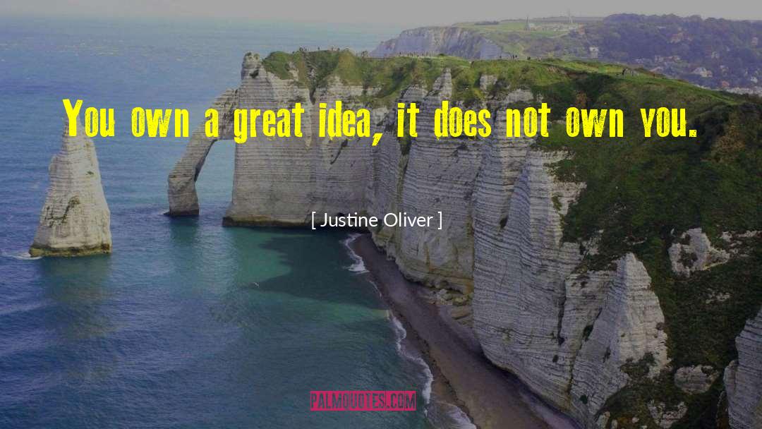 Justine Oliver Quotes: You own a great idea,