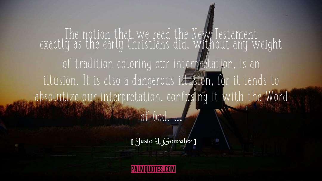 Justo L. Gonzalez Quotes: The notion that we read