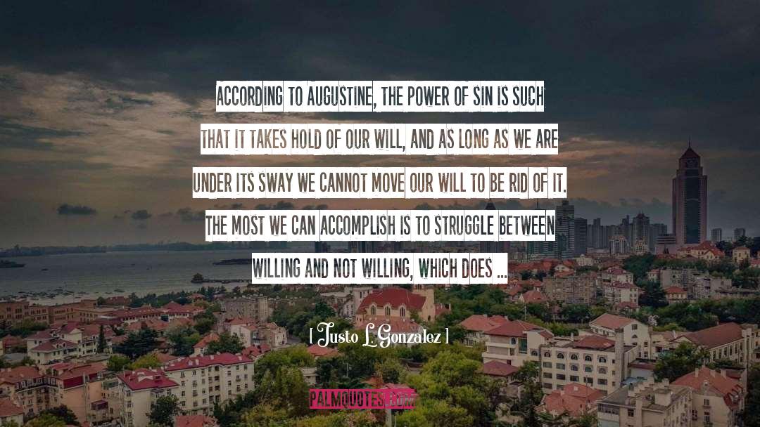 Justo L. Gonzalez Quotes: According to Augustine, the power