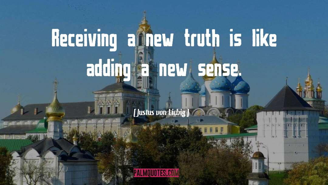 Justus Von Liebig Quotes: Receiving a new truth is