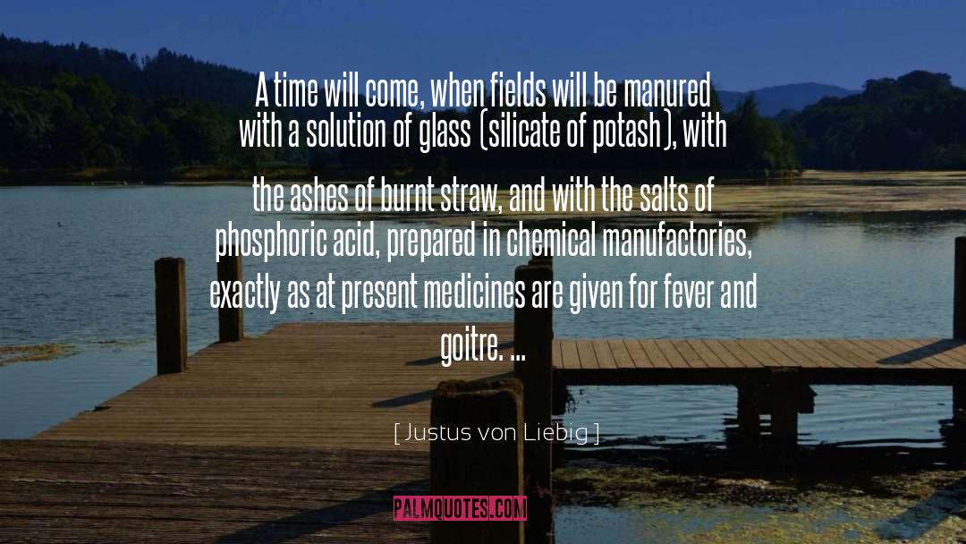 Justus Von Liebig Quotes: A time will come, when