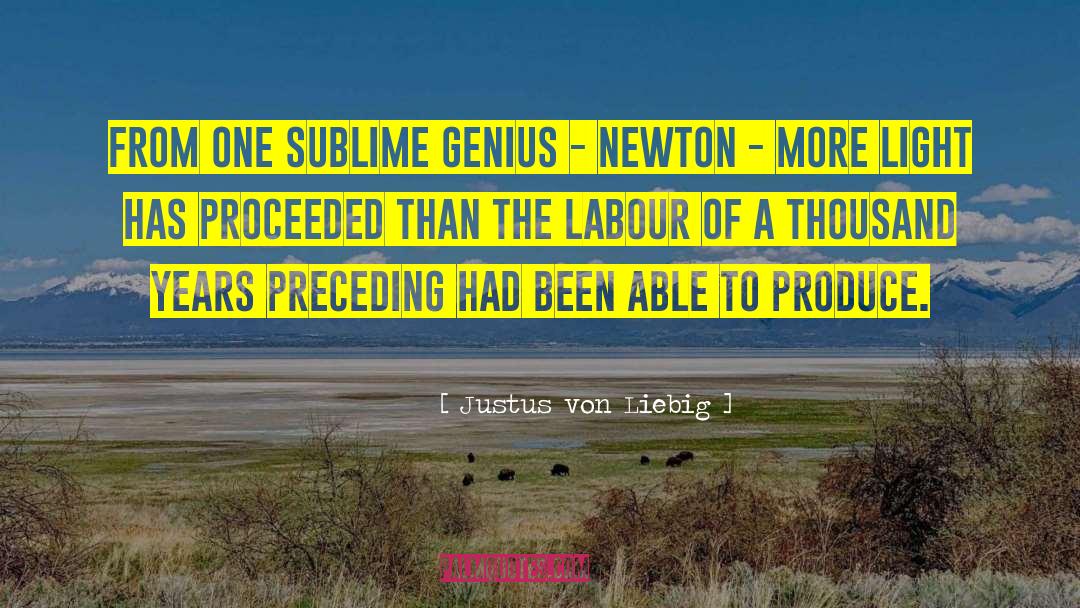 Justus Von Liebig Quotes: From one sublime genius -