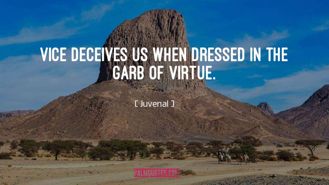 Juvenal Quotes: Vice deceives us when dressed