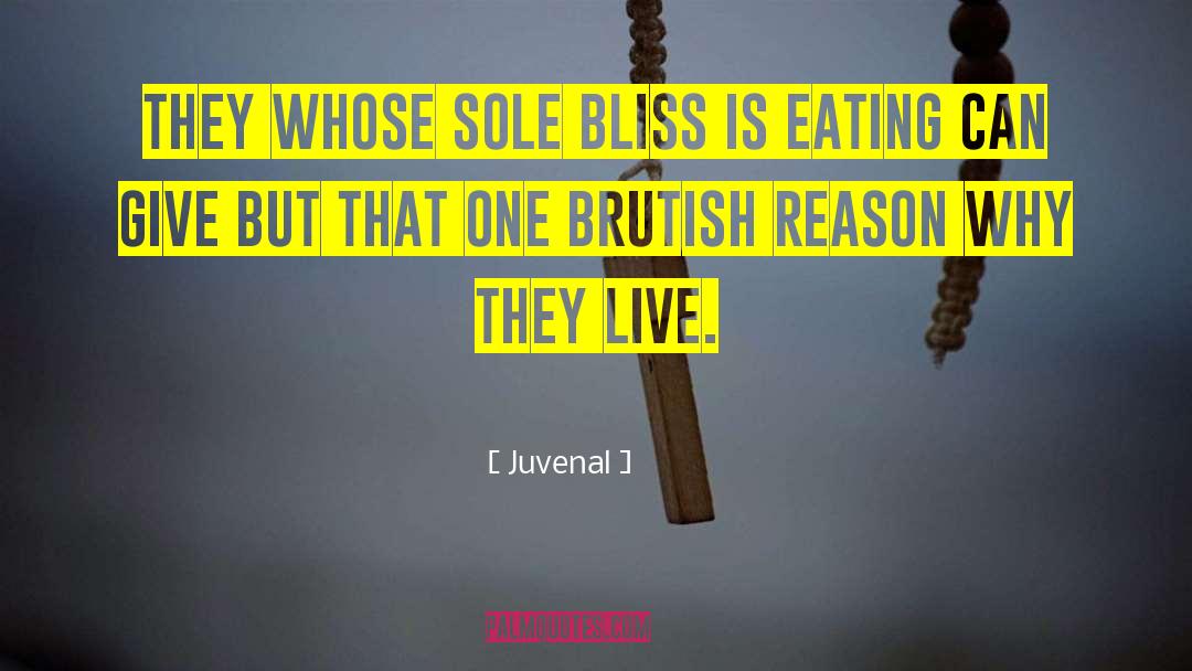 Juvenal Quotes: They whose sole bliss is