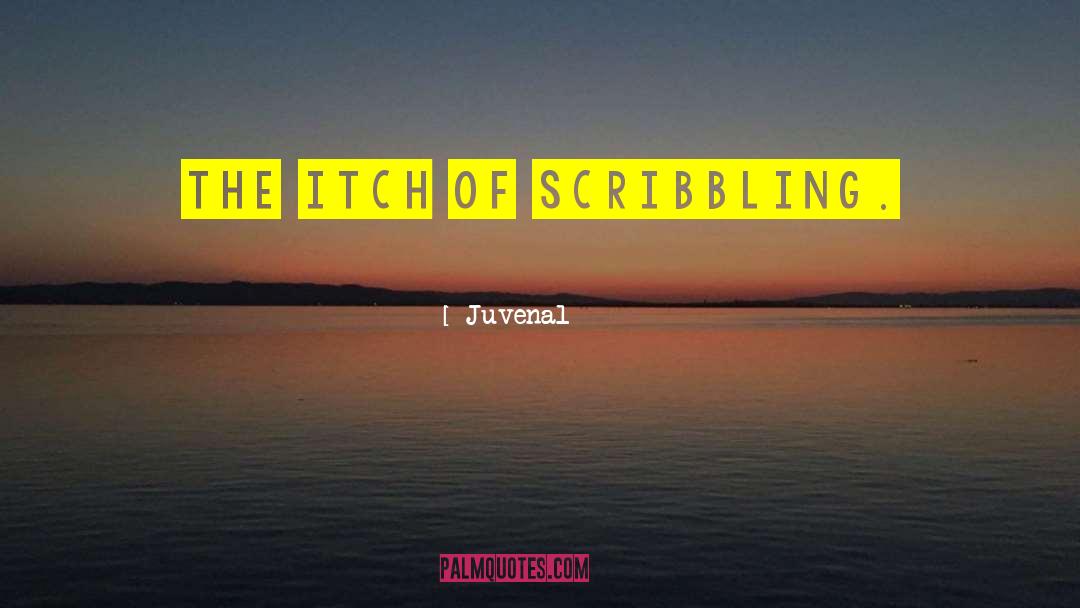 Juvenal Quotes: The itch of scribbling.