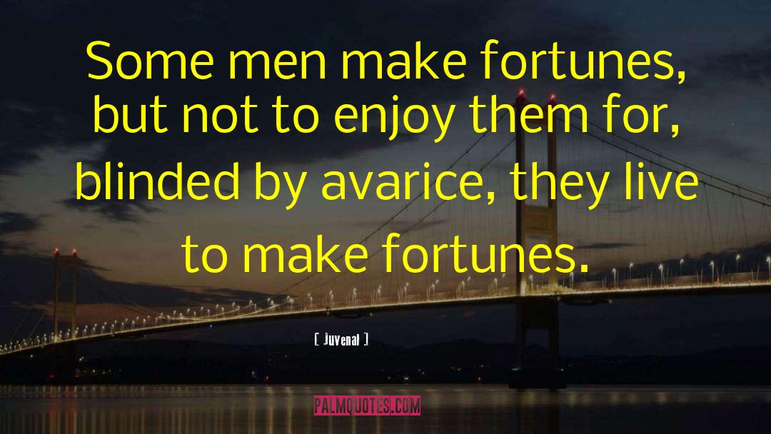 Juvenal Quotes: Some men make fortunes, but