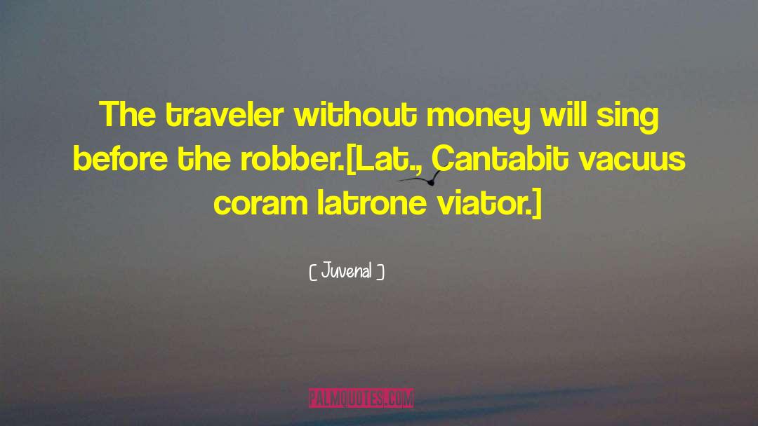 Juvenal Quotes: The traveler without money will