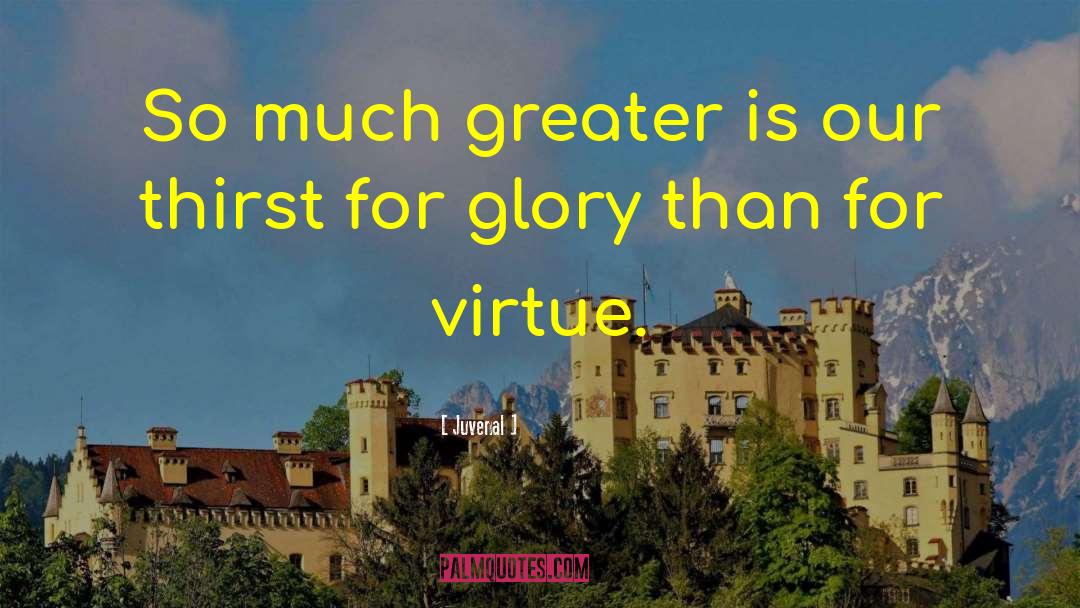 Juvenal Quotes: So much greater is our