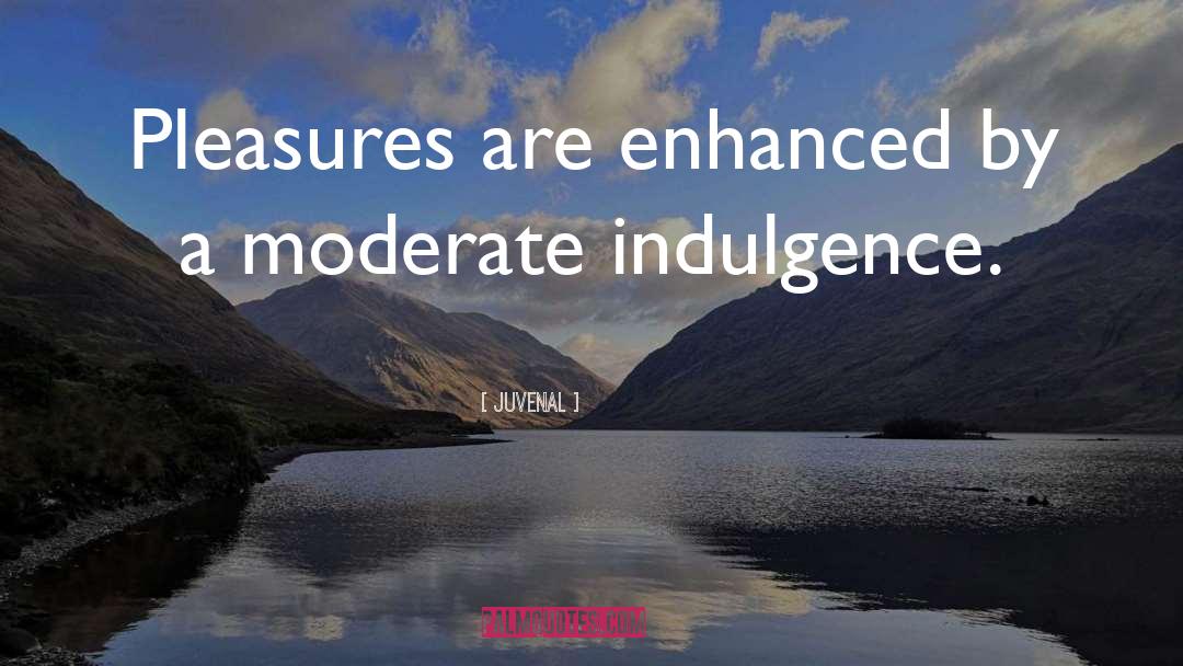 Juvenal Quotes: Pleasures are enhanced by a