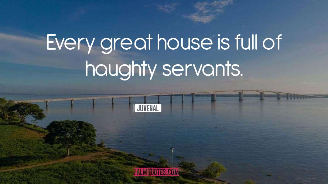 Juvenal Quotes: Every great house is full