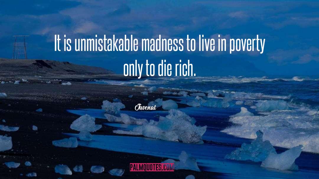 Juvenal Quotes: It is unmistakable madness to