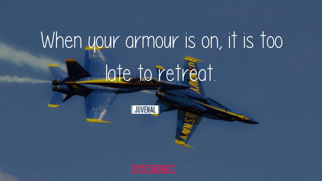 Juvenal Quotes: When your armour is on,