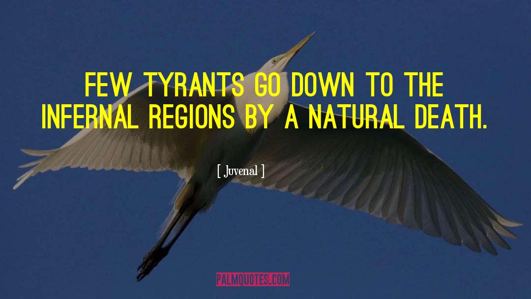 Juvenal Quotes: Few tyrants go down to