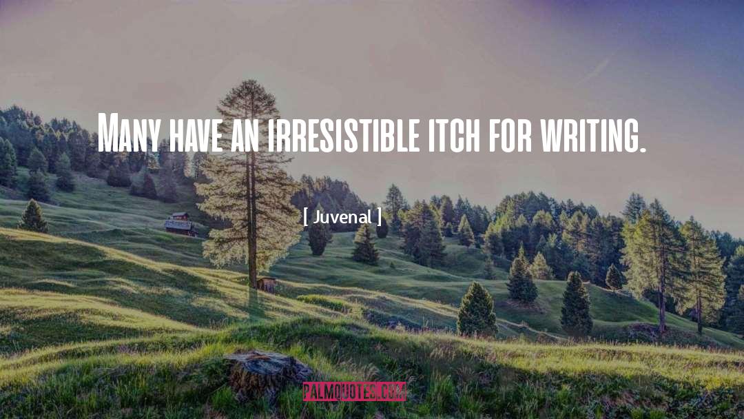 Juvenal Quotes: Many have an irresistible itch