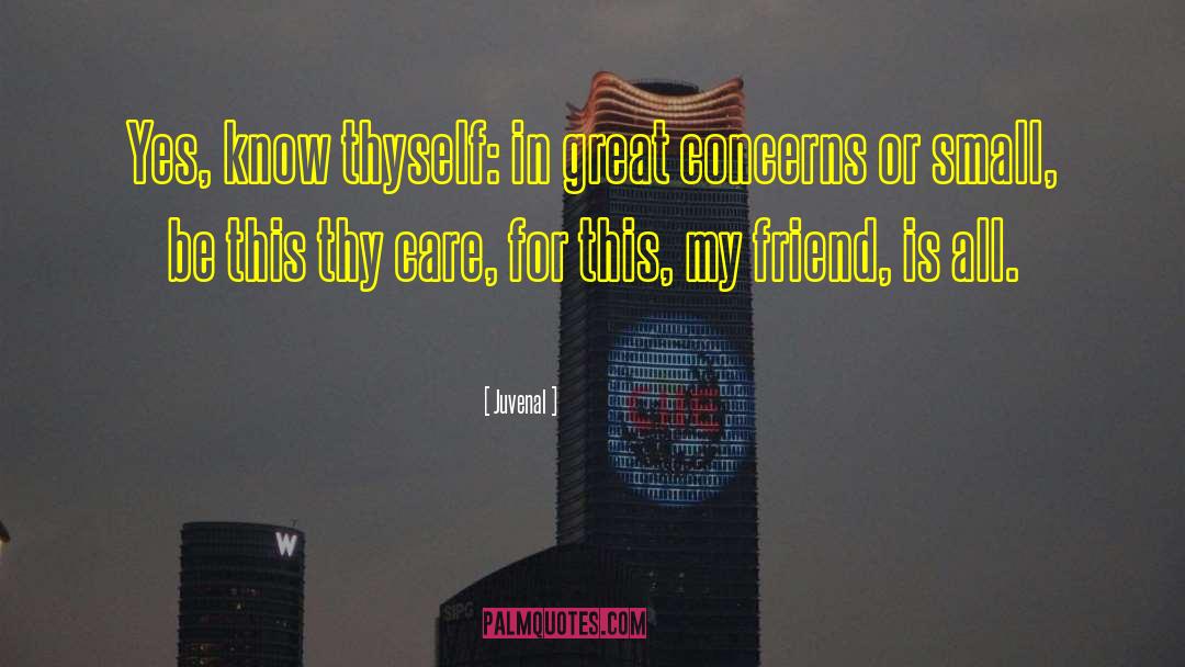 Juvenal Quotes: Yes, know thyself: in great