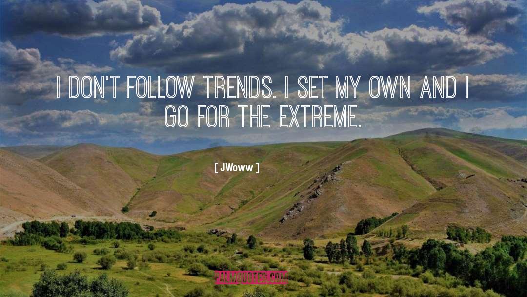 JWoww Quotes: I don't follow trends. I