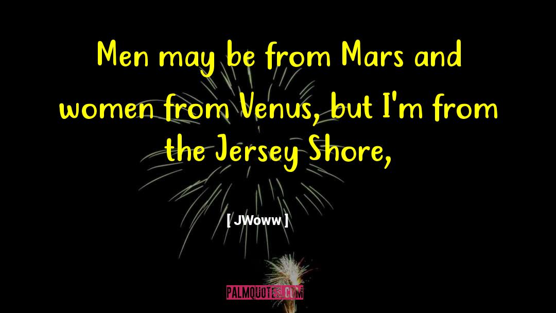 JWoww Quotes: Men may be from Mars