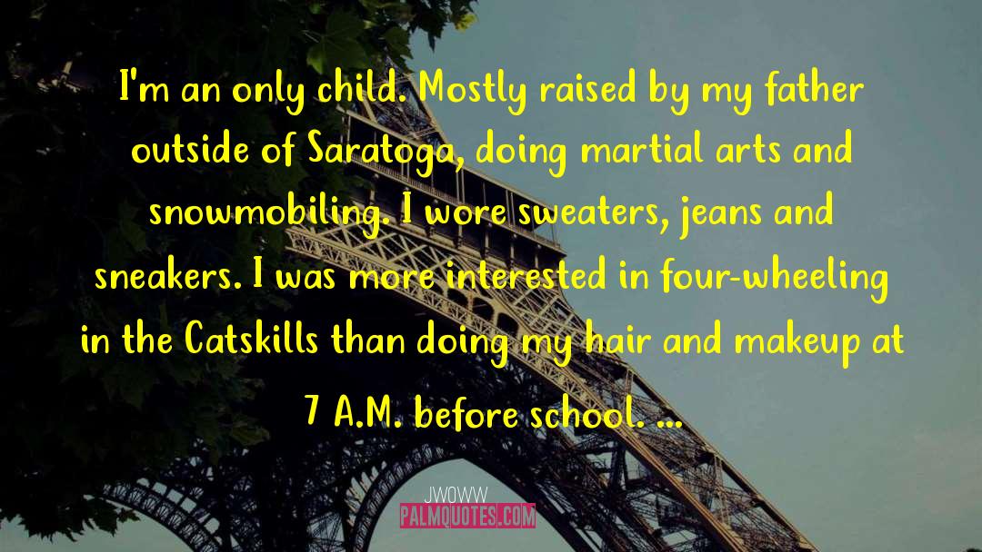 JWoww Quotes: I'm an only child. Mostly